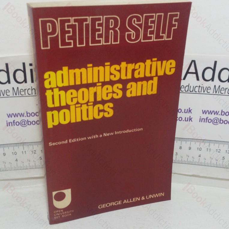 Administrative Theories and Politics: An Enquiry into the Structure and Processes of Modern Government
