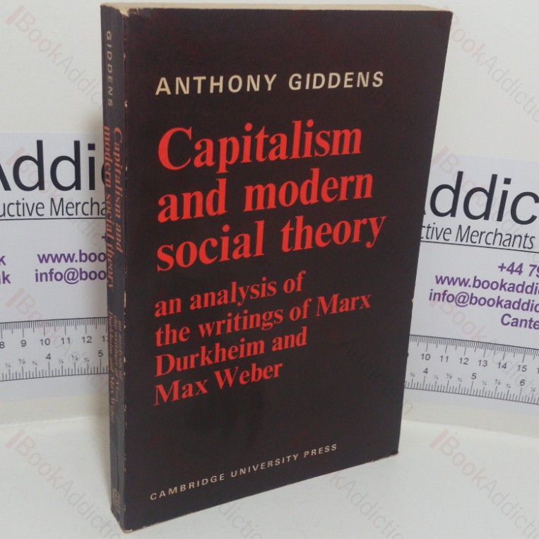 Capitalism and Modern Social Theory: An Analysis of the Writings of Marx Durkheim and Max Weber