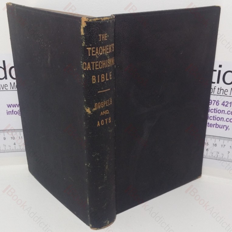 Teacher’s Catechising Bible: The Four Gospels – Combined Narrative with Parallel and Unused Portions as Foot-notes; Teacher’s Catechising Bible, The Acts of the Apostles (The Comprehensive Scripture Lesson Scheme)