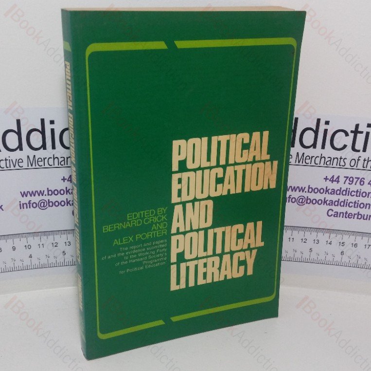 Political Education and Political Literary: Report and Papers of, and the Evidence Presented to the Working Party of the Hansard Society’s Programme for Political Education