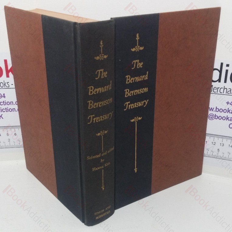The Bernard Berenson Treasury: A Selection from the Works, Unpublished Writings, Letters, Diaries and Journals of the Most Celebrated Humanist and Art Historian of Our Times, 1887-1958
