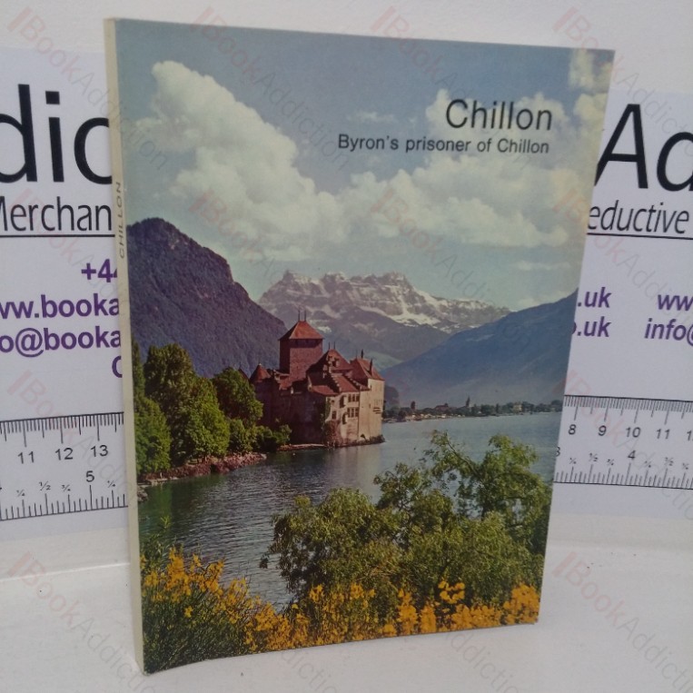 The Castle of Chillon and Its Prisoner, including Bryon’s Prisoner of Chillon