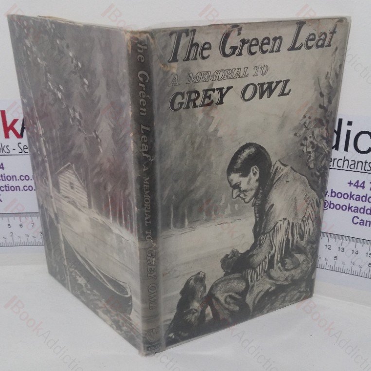 The Green Leaf: A Memorial to Grey Owl