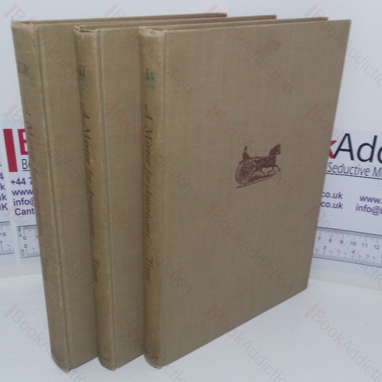 A Mirror for Americans: Life and Manners in the United States, 1790-1870, as Recorded by American Travelers (Volumes I, II and III)