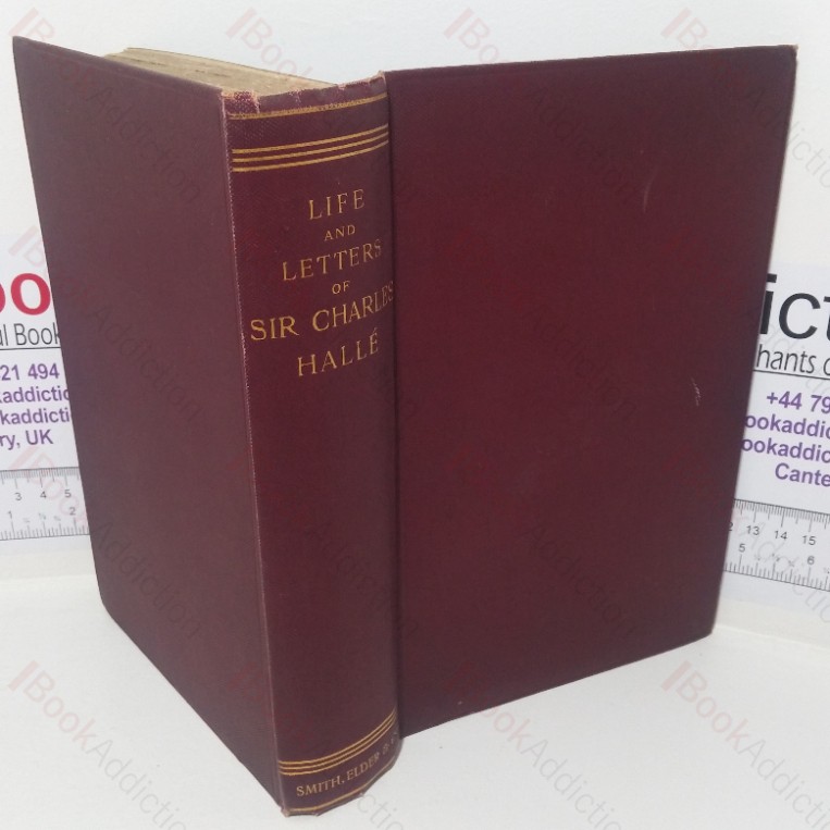 Life and Letters of Sir Charles Halle, Being an Autobiography (1810-1860), with Correspondence and Diaries (Signed by Ernest Newman)