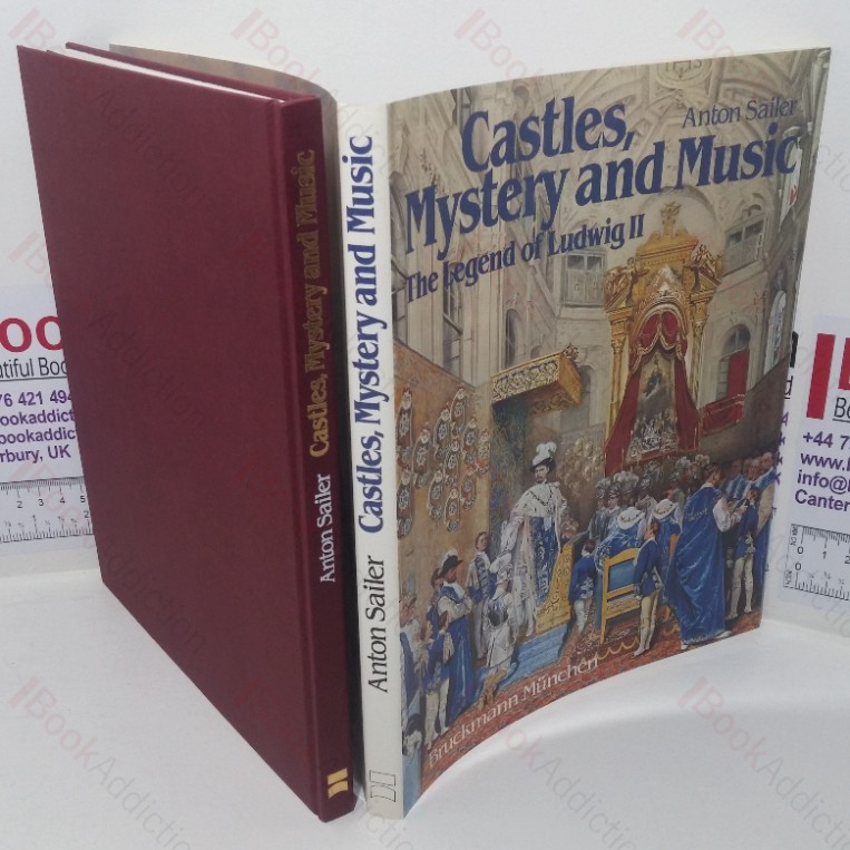 Castles, Mystery and Music – The Legend of Ludwig II: A Pictorial History of the Life of Ludwig II of Bavaria