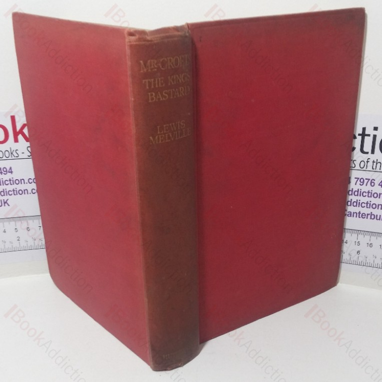 Mr Crofts, The King’s Bastard: A Biography of James, Duke of Monmouth, 1649-1685, with an Account of Monmouth’s Military Expedition to the West Country