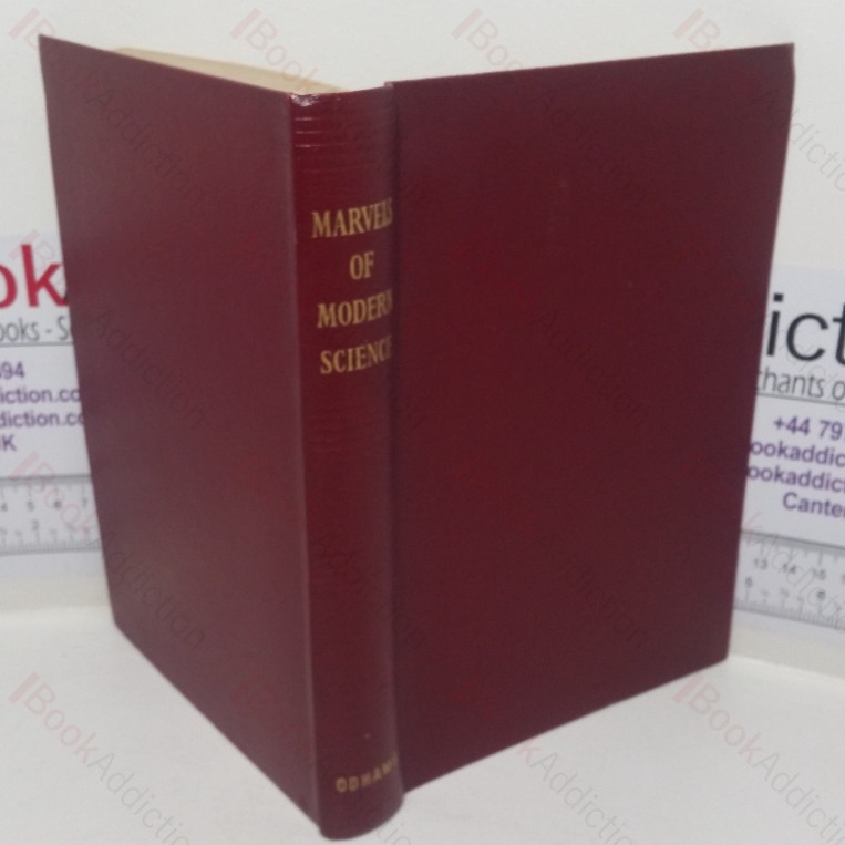 The Marvels of Modern Science: The Story of the Discoveries of Modern Science and How They are Applied to Shape Our Lives and Direct Our Futures