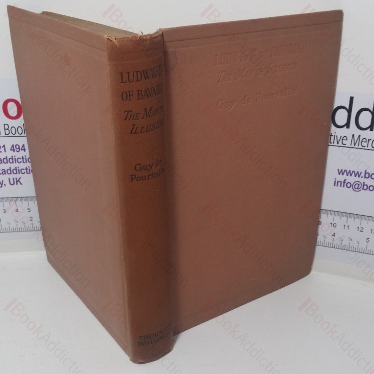 Ludwig of Bavaria: The Man of Illusion