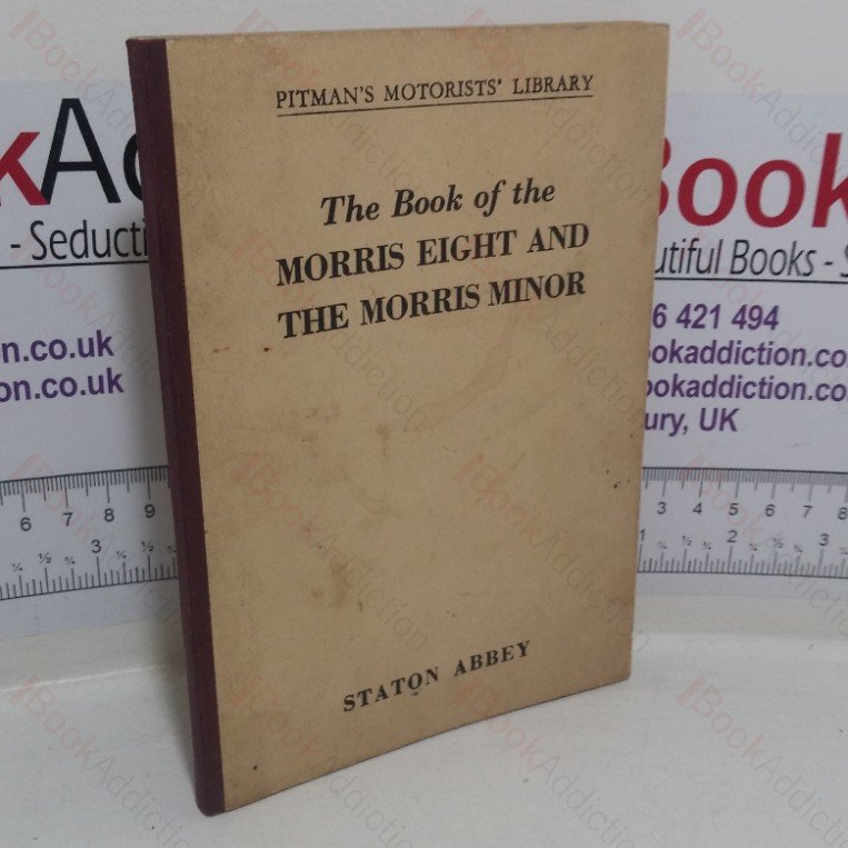The Book of the Morris Eight and the Morris Minor: A Complete Guide for Owners of All Morris Eights and Early and Post-war Morris Minors (to 1954)