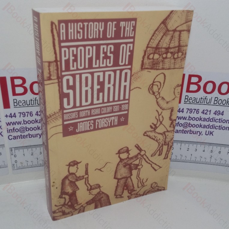 A History of the Peoples of Siberia: Russia’s North Asian Colony, 15811990