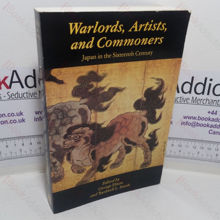 Warlords Artists and Commoners: Japan in the Sixteenth Century
