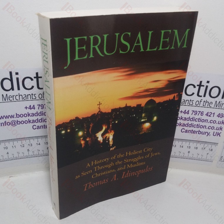 Jerusalem: A History of the Holiest City as seen Through the Struggles of Jews, Christians, and Muslims