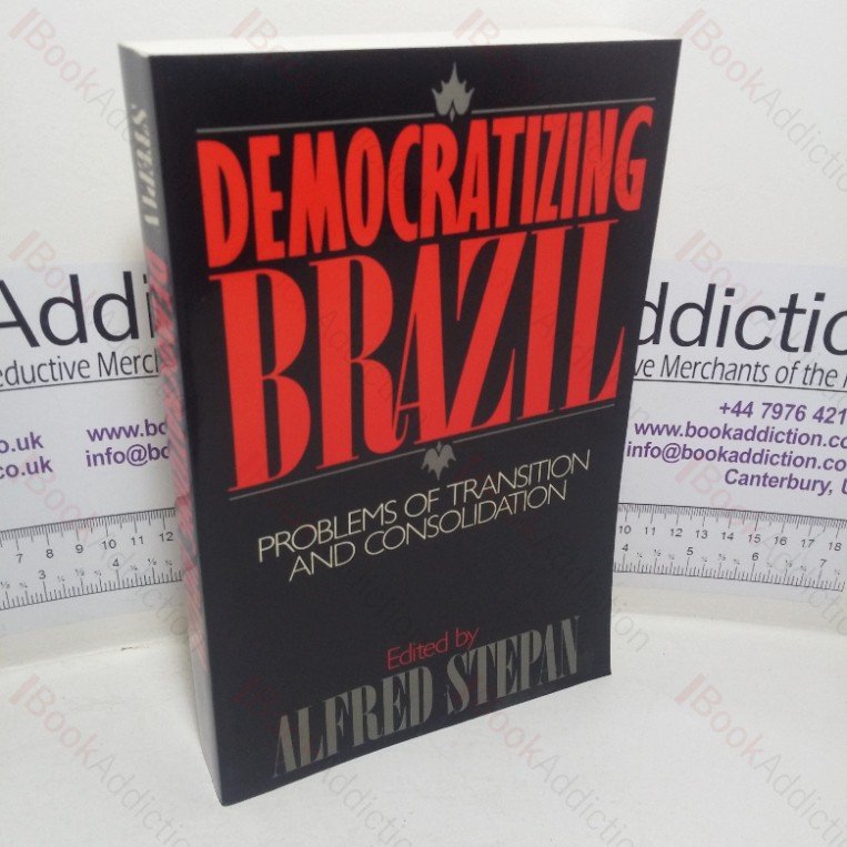 Democratizing Brazil: Problems of Transition and Consolidation