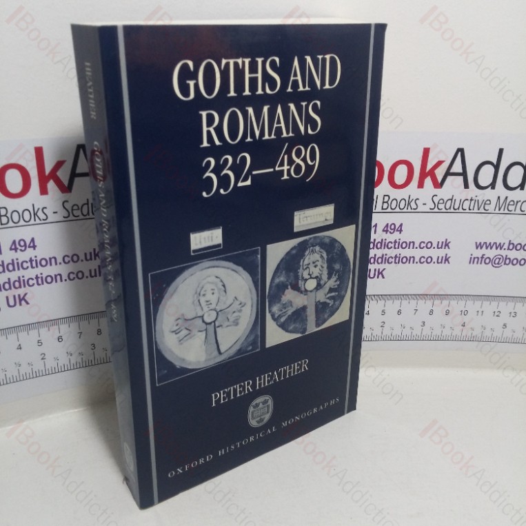 Goths and Romans, 332-489 (Oxford Historical Monographs series)