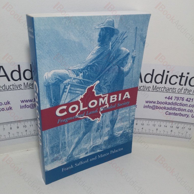 Colombia: Fragmented Land, Divided Society (Latin American Histories series)