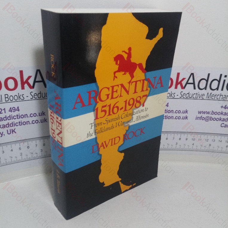 Argentina, 1516-1987: From Spanish Colonization to the Falklands War and Alphonsin