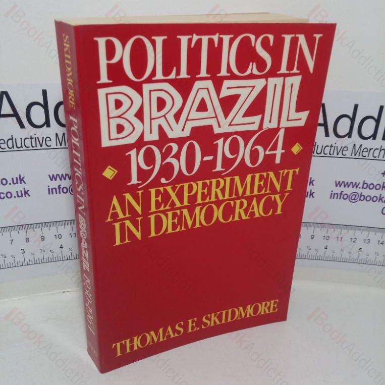 Politics in Brazil, 1930-1964: An Experiment in Democracy