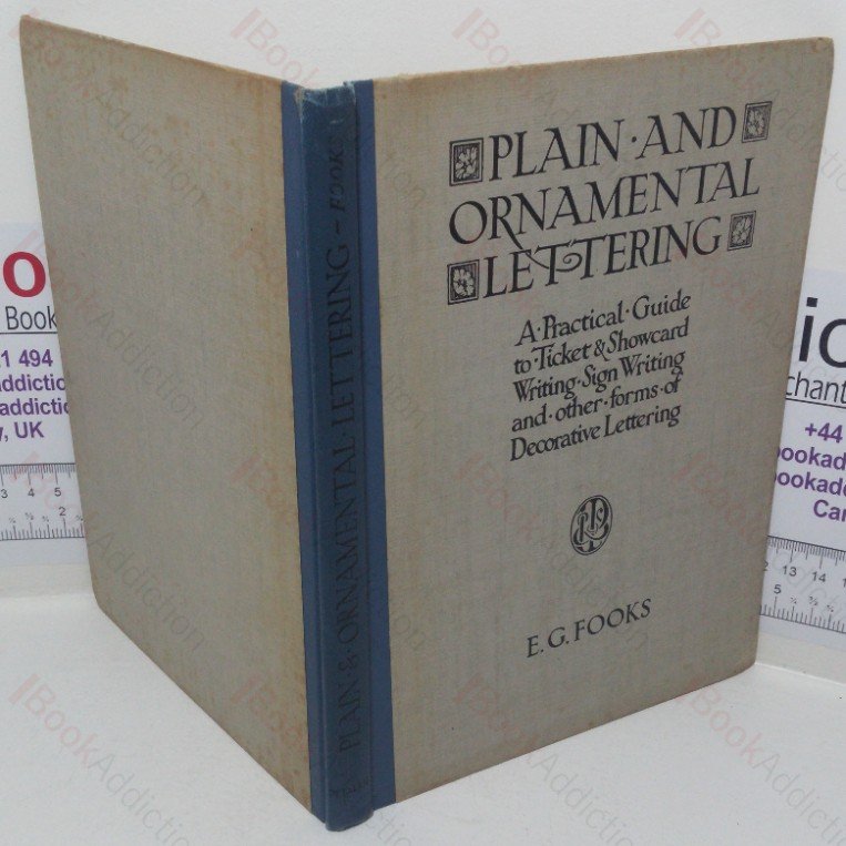 Plain and Ornamental Lettering: A Practical Guide to Ticket & Showcard Writing, Sign-writing, and other Forms of Decorative Lettering