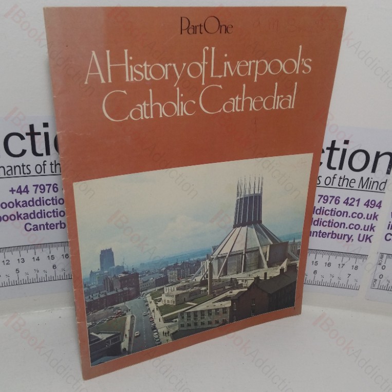 A History of Liverpool’s Catholic Cathedral (Parts I & II)