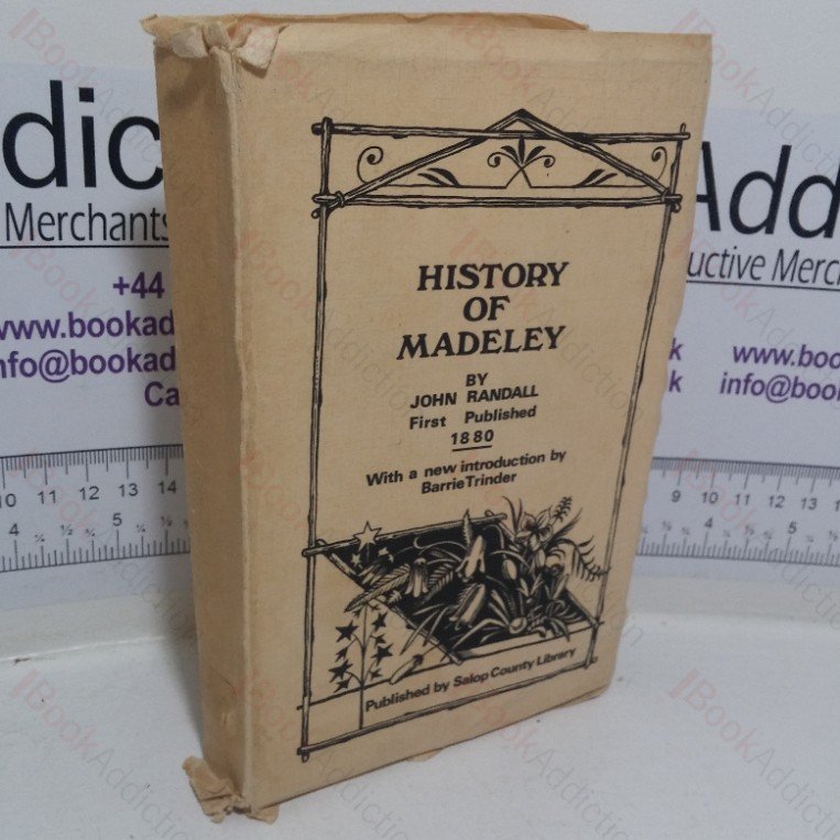 History of Madeley, Including Ironbridge, Coalbrookedale and Coalport, from the Earliest Times to the Present, with Notices of Remarkable Events, Inventions and Phenomena, Manufactures, &c.