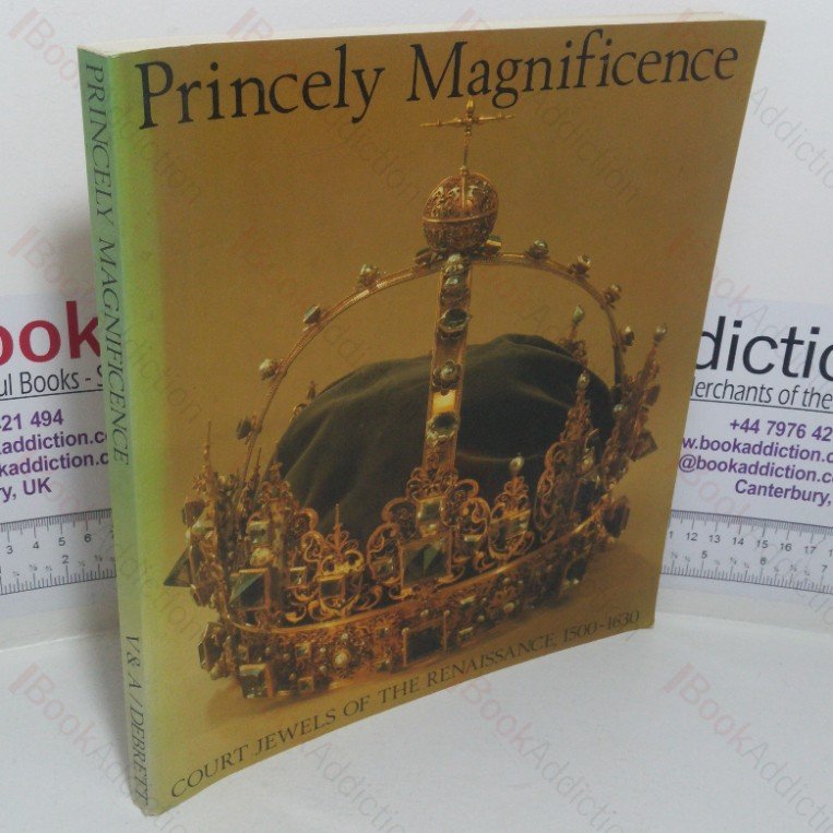 Princely Magnificence: Court Jewels of the Renaissance, 1500-1630 (Exhibition Catalogue, Victoria and Albert Museum, London, UK, October 1980 – February 1981)