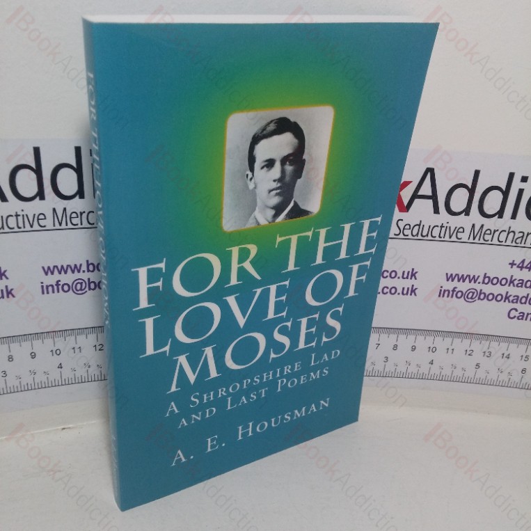 For the Love of Moses: A Shropshire Lad and Last Poems