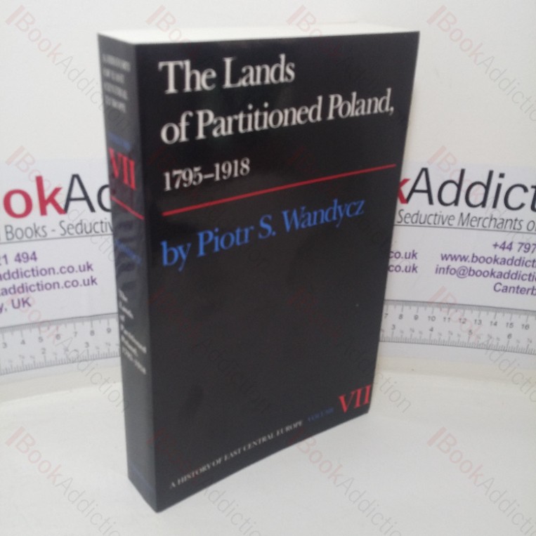 The Lands of Partitioned Poland, 1795-1918 (History of East Central Europe series, Vol. VII)