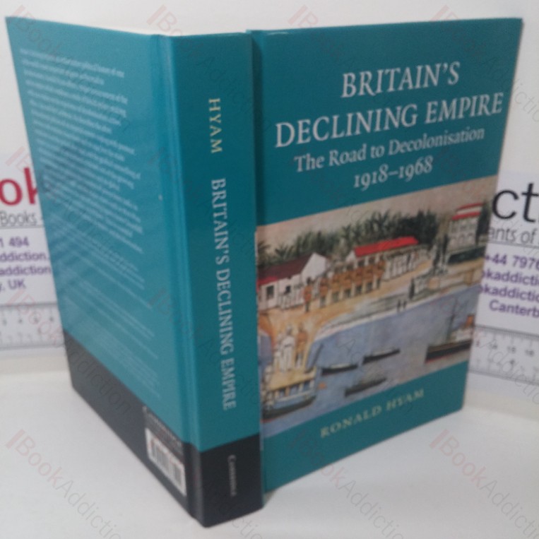 Britain’s Declining Empire: The Road to Decolonisation, 1918-1968