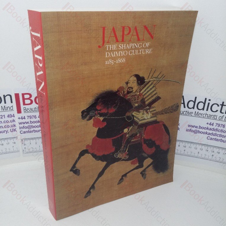 Japan: The Shaping of Daimyo Culture, 1185-1868 (Exhibition Catalogue, National Gallery of Art, Washington, DC, 30 Oct 1988 – 23 Han 1989)