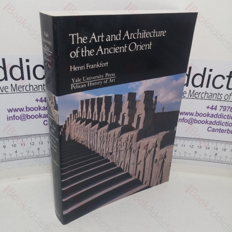 The Art and Architecture of the Ancient Orient (The Yale University Press Pelican History of Art series)
