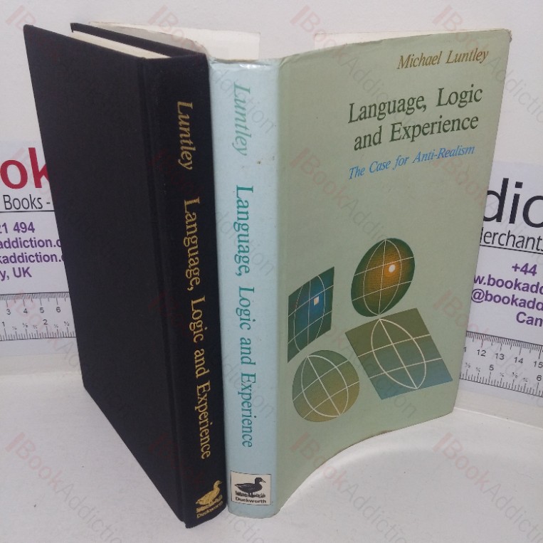 Language, Logic and Experience: The Case for Anti-realism