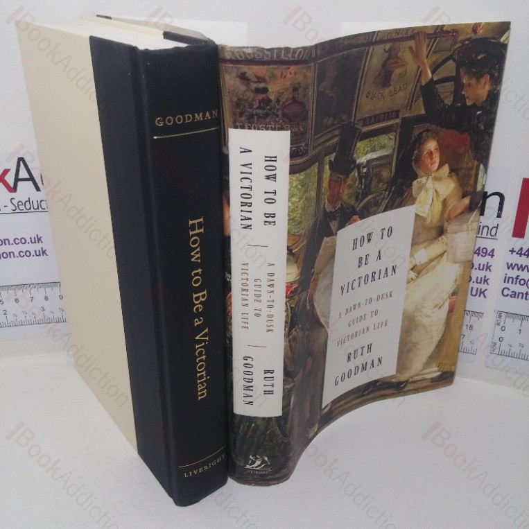 How to be a Victorian: A Dawn-to-Disk Guide to Victorian Life