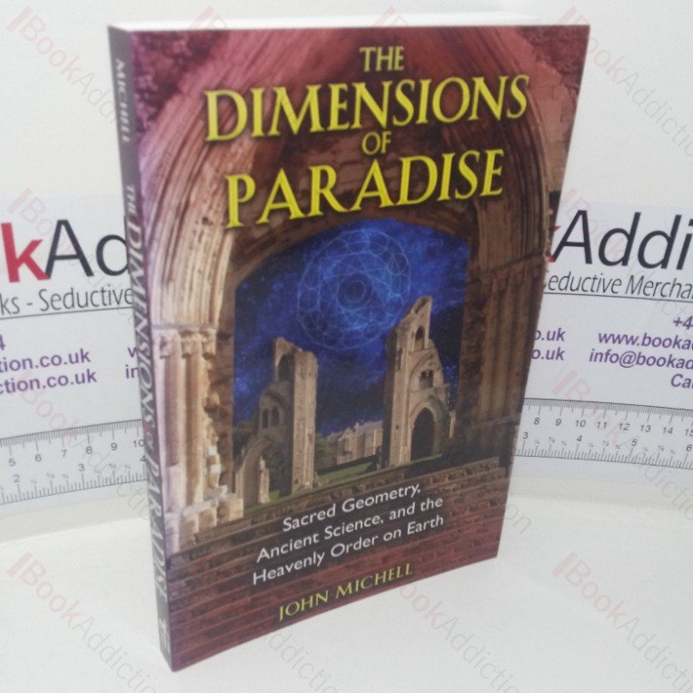 Dimensions of Paradise: Sacred Geometry, Ancient Science and the Heavenly Order on Earth