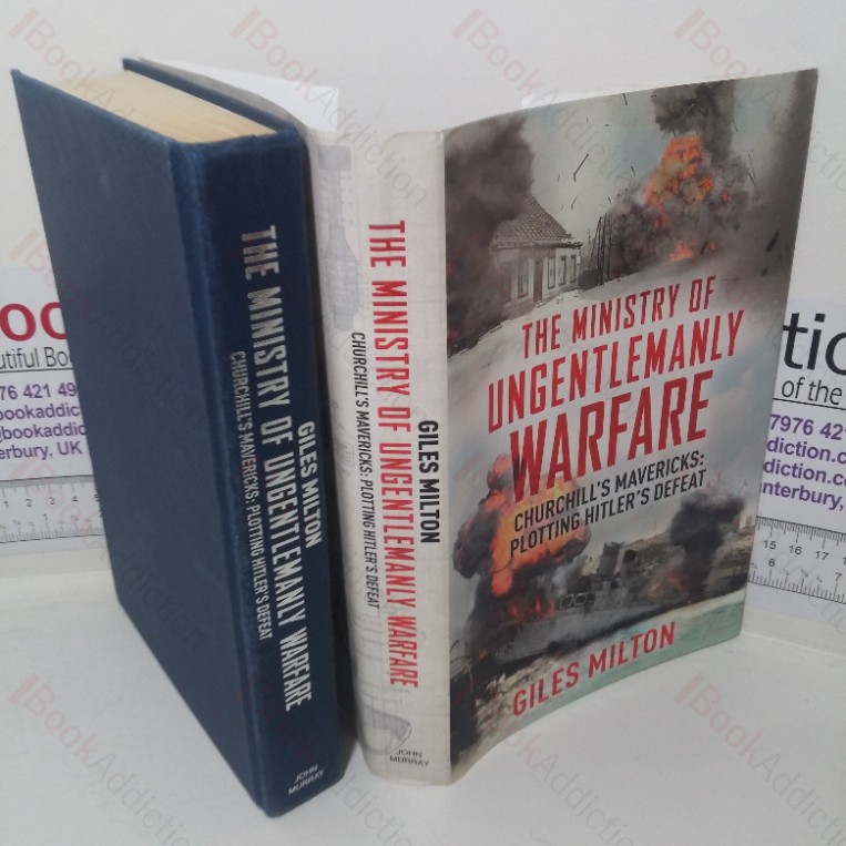 The Ministry of Ungentlemanly Warfare: Churchill’s Mavericks – Plotting Hitler’s Defeat