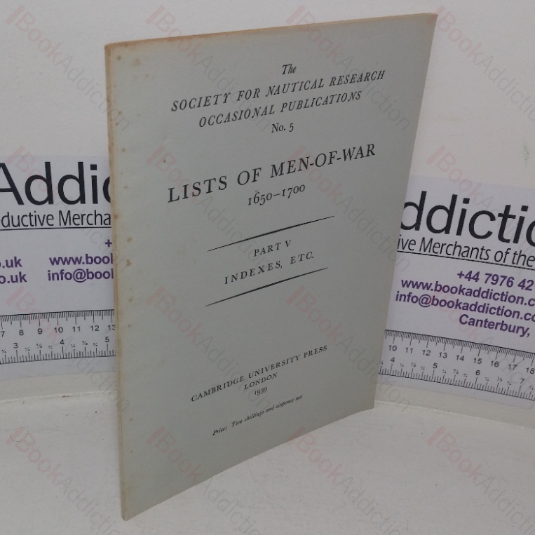 Lists of Men-of-War, 1650 – 1700: Part V – Indexes, etc (The Society for Nautical Research: Occasional Publications; No. 5)
