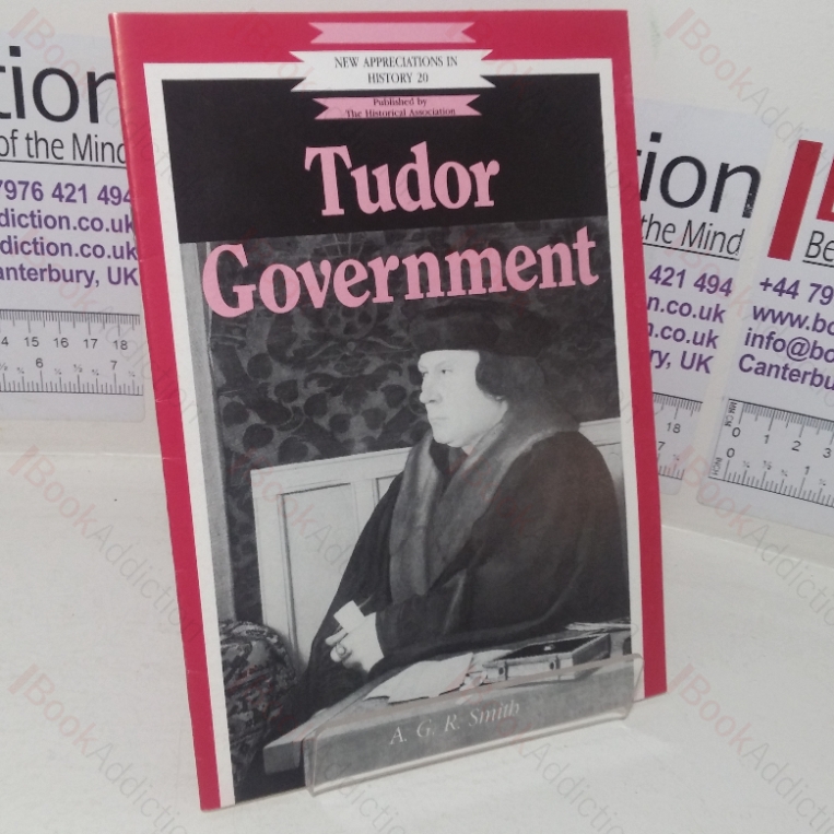 Tudor Government (New Appreciations in History series, No. 20))