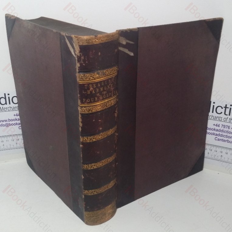 The Treasury Harmony and Practical Exposition of the Four Evangelists: Exhibiting Our Lord’s Life and Ministry