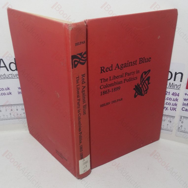Red Against Blue: The Liberal Party in Colombian Politics, 1863-1899