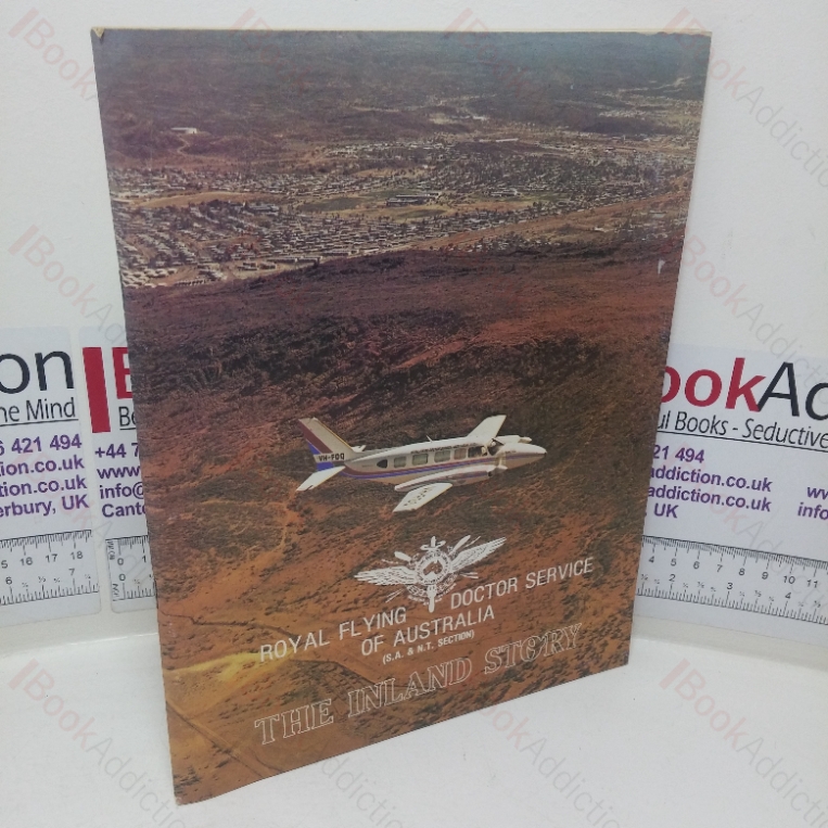 The Royal Flying Doctor Service of Australia (S A & N T Section): The Inland Story