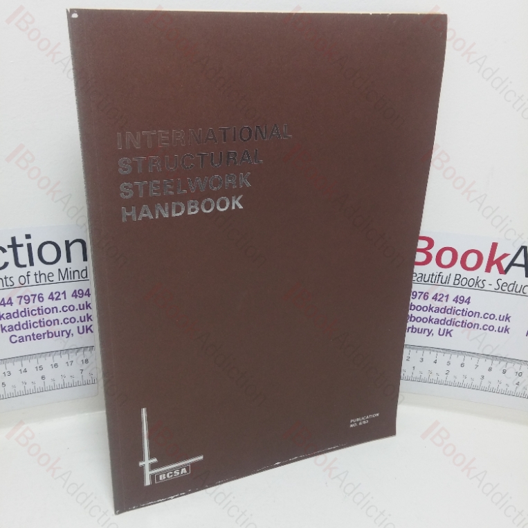 International Structural Steelwork Handbook: A Summary of Various National Steelwork Design Codes, Steel Specifications and Dimensions and Properties of Sections (Publication No. 6/83)
