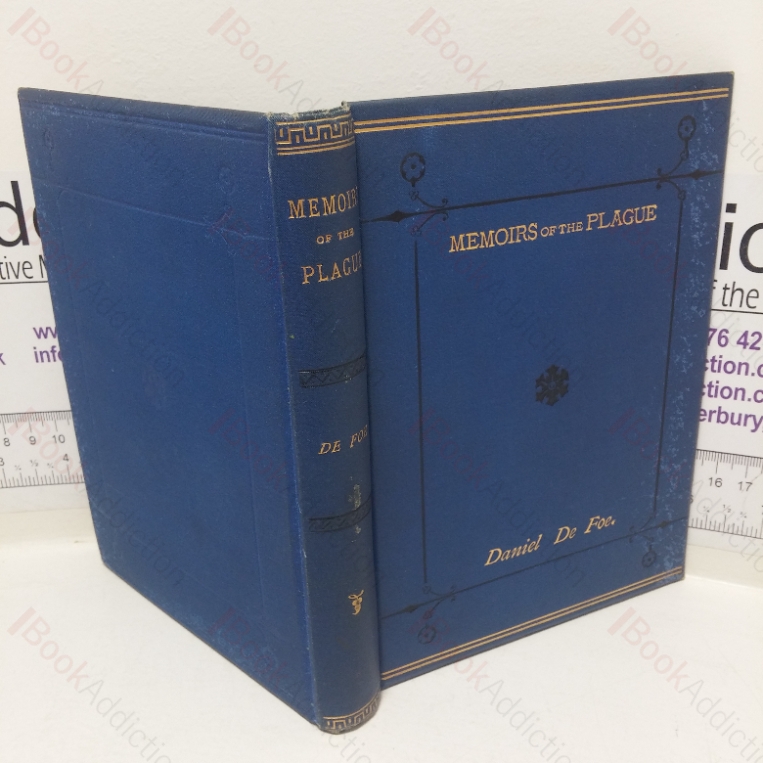 A Journal of the Plague Year; being Observations, or Memorials, of the Most Remarkable Occurrences, as well Public as Private, which Happened in London during the Last Great Visitation in 1665, To which is added Some Account of the Great Fire in 1666