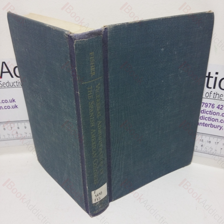 Viceregal Administration in the Spanish-American Colonies (University of California Publications in History, Volume 15)