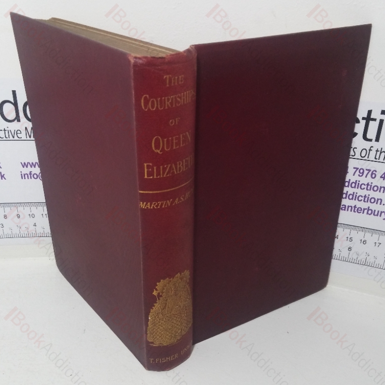 The Courtships of Queen Elizabeth: A History of the Various Negotiations for Her Marriage