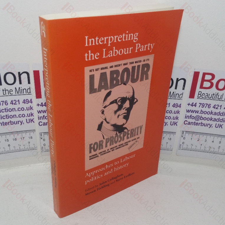 Interpreting the Labour Party: Approaches to Labour Politics and History