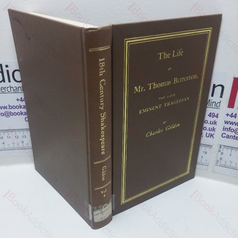 The Life of Mr Thomas Betterton, The Late Eminent Tragedian (Eighteenth Century Shakespeare series, No. 4)