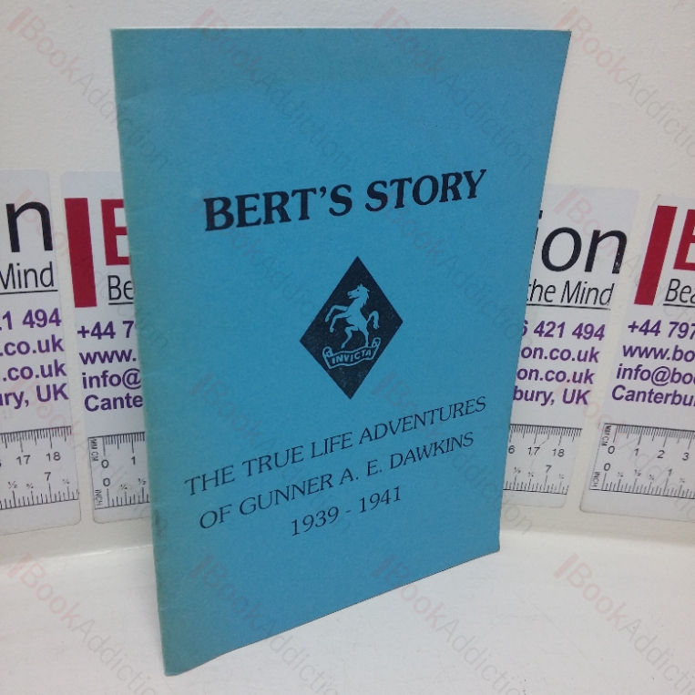 Bert’s Story: The True Life Adventures of Gunner A E Dawkins, 1939-1941