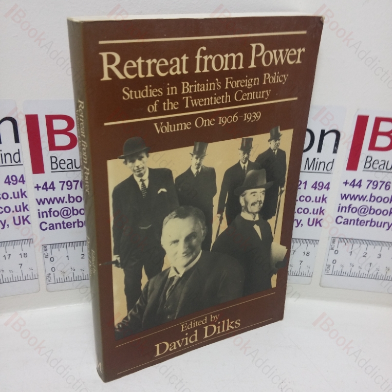Retreat from Power: Studies in Britain’s Foreign Policy of the Twentieth Century, Volume One, 1906-1939