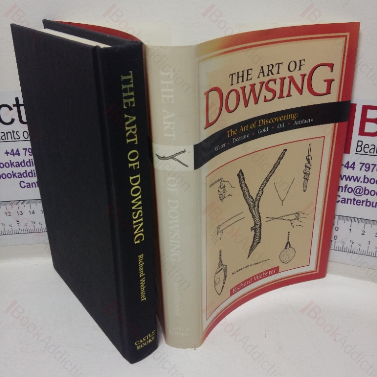 The Art of Dowsing: The Art of Discovering Water, Treasure, Gold, Oil and Artifacts