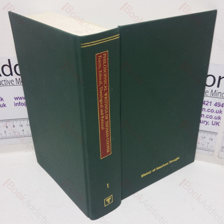 The Philosophical Writings of Thomas Cooper, Volume 1 – Tracts, Ethical, Theological and Political (History of American Thought series)